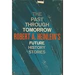 The Past Through Tomorrow: Robert A. Heinlein's Future History Stories book cover