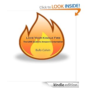 Love Your First Generation Kindle Fire: The ILMK Guide to Amazon's 1st Entertablet: Bufo Calvin: Amazon.com: Kindle Store