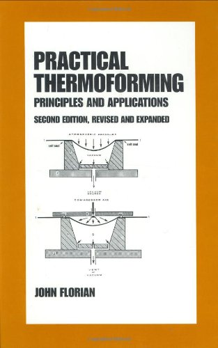 Practical Thermoforming: Principles and Applications: Second Edition, (Plastics Engineering)