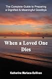 When a Loved One Dies: Preparing a Dignified and Meaningful Goodbye