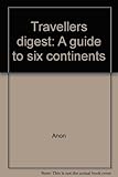 Travellers digest : a guide to six continents