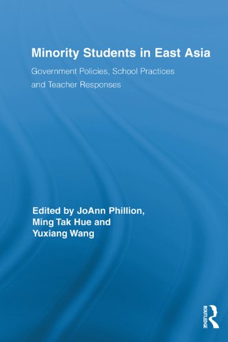 Minority Students in East Asia: Government Policies, School Practices and Teacher Responses (Routledge Series on Schools and Schooling in Asia)