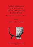Social dynamics of ceramic analysis : new techniques and interpretations : papers in honour of Charles C. Kolb