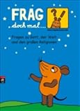Frag doch mal ... die Maus - Fragen zu Gott, der Welt und den gro�en Religionen - Daniela Nase