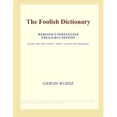 The Foolish Dictionary (Webster's Portuguese Thesaurus Edition)