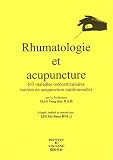 Rhumatologie et acupuncture : 63 maladies ost�oarticulaires trait�es en acupuncture traditionnelle