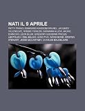 Nati il 9 aprile: Patty Pravo, Isambard Kingdom Brunel, Jacques Villeneuve, Robbie Fowler, Giovanni Allevi, Jackie Evancho, Léon Blum (Italian Edition)