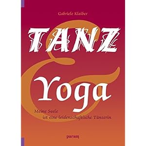 Tanz und Yoga: Meine Seele ist eine leidenschaftliche Tänzerin