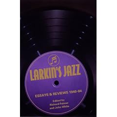 Larkin's Jazz: Essays and Reviews, 1940-1984
