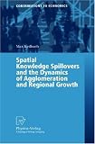 Spatial Knowledge Spillovers and the Dynamics of Agglomeration and Regional Growth (Contributions to Economics)