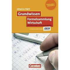 Grundwissen: Formelsammlung Wirtschaft: MIt Erl�uterungen und Anwendungshilfen