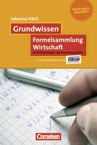 Grundwissen: Formelsammlung Wirtschaft: MIt Erl�uterungen und Anwendungshilfen