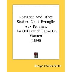 Romance and Other Studies, No. 1 Evangile Aux Femmes: An Old French Satire on Women (1895)