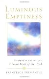 Luminous Emptiness: A Guide to the Tibetan Book of the Dead