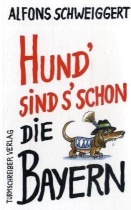 Turmschreiber Verlag Hund's sind's schon die Bayern: Satiren und andere Tratzereien