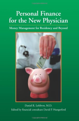 Personal Finance for the New Physician -- Money Management for Residency and Beyond