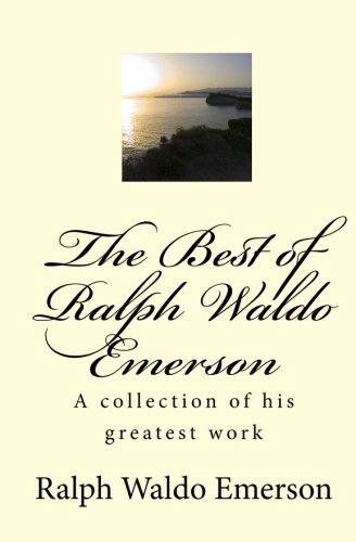 The Best of Ralph Waldo Emerson: A collection of his greatest work
