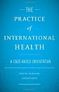 The practice of international health : a case-based orientation
