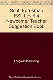 Scott Foresman ESL : accelerating English language learning. 4. Newcomer teacher suggestion book