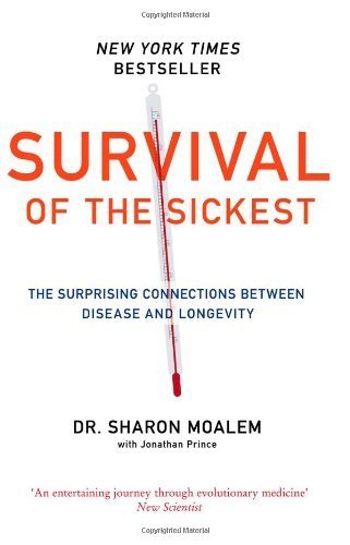 Survival of the Sickest: The Surprising Connections Between Disease and Longevity by Moalem, Dr Sharon (2010) Paperback
