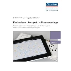 Fachwissen kompakt - Presseverlage: Band 3: Social Media und mobiles Internet - Ver�nderungen im Gesch�ftsmodell von Zeitungsverlagen