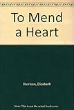 To mend a heart
