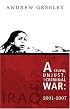 A Stupid, Unjust, and Criminal War: Iraq, 2001-2007