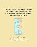 The 2007 Import and Export Market for Animal Feed Made from Fish, Crustaceans, Mollusks, or Aquatic Invertebrates in Chile