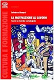 La motivazione al lavoro (Cultura e formazione. Sociologia)