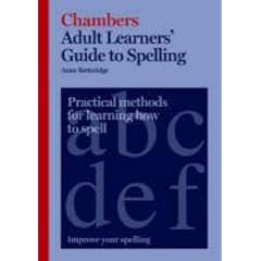 Adult Learners' Guide to Spelling: Practical methods for learning how to spell
