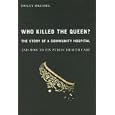Who Killed the Queen?: The Death of a Community Hospital and How to Save Public Health Care