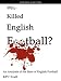 Who Killed English Football? Second Edition: An Analysis of the State of English Football