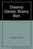 Dreamy Daniel, brainy Bert