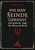 Wie man Feinde gewinnt: 666 teuflische Tipps f&uuml;r Alltag und Beruf - Nicholas D. Satan