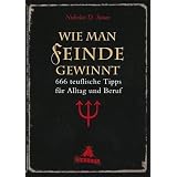 Wie man Feinde gewinnt: 666 teuflische Tipps f�r Alltag und Berufvon "Nicholas D. Satan"
