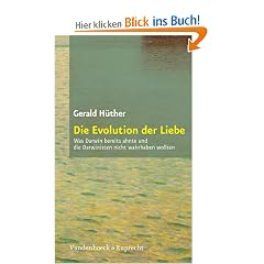 Die Evolution der Liebe (Sammlung Vandenhoeck): Was Darwin bereits ahnte und die Darwinisten nicht wahrhaben wollen