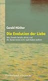 Die Evolution der Liebe (Sammlung Vandenhoeck): Was Darwin bereits ahnte und die Darwinisten nicht wahrhaben wollen - Gerald H&uuml;ther
