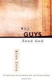 Why Guys Need God: The Spiritual Side of Money, Sex, and Relationships (ConversantLife.comĀ®)