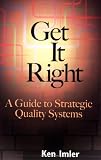 Get It Right: A Guide to Strategic Quality Systems