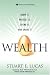 Wealth: Grow It, Protect It, Spend It, and Share It (Paperback) (Wharton School Publishing Paperbacks)