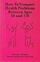 How to Conquer Health Problems Between Ages 50 and 120: The Beginners Guide to an Active and Joyful Later Life