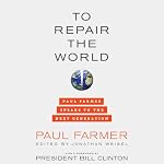 To Repair the World: Paul Farmer Speaks to the Next Generation | Paul Farmer,Jonathan Weigel (editor),Bill Clinton (foreword)