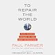 To Repair the World: Paul Farmer Speaks to the Next Generation