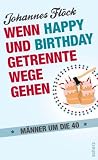 Wenn Happy und Birthday getrennte Wege gehen - M&auml;nner um die 40 - Johannes Fl&ouml;ck