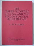 The earlier Neolithic of southern England and its continental background