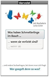 Was haben Schmetterlinge im Bauch, wenn sie verliebt sind?: ... und andere Suchanfragen, bei denen man sich fragt: Wer googelt denn so was? (German Edition)
