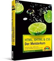 HTML, XHTML & CSS - Der Meisterkurs: Lernen Sie HTML, XHTML & CSS auf dem schnellsten und einfachsten Weg!