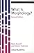 What is Morphology?, 2nd Edition