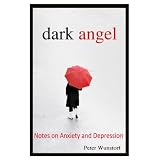Dark Angel: Notes on Anxiety and Depression ~ Peter Wunstorf
