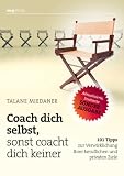 Coach dich selbst, sonst coacht dich keiner: 101 Tipps zur Verwirklichung Ihrer beruflichen und privaten Ziele - Talane Miedaner